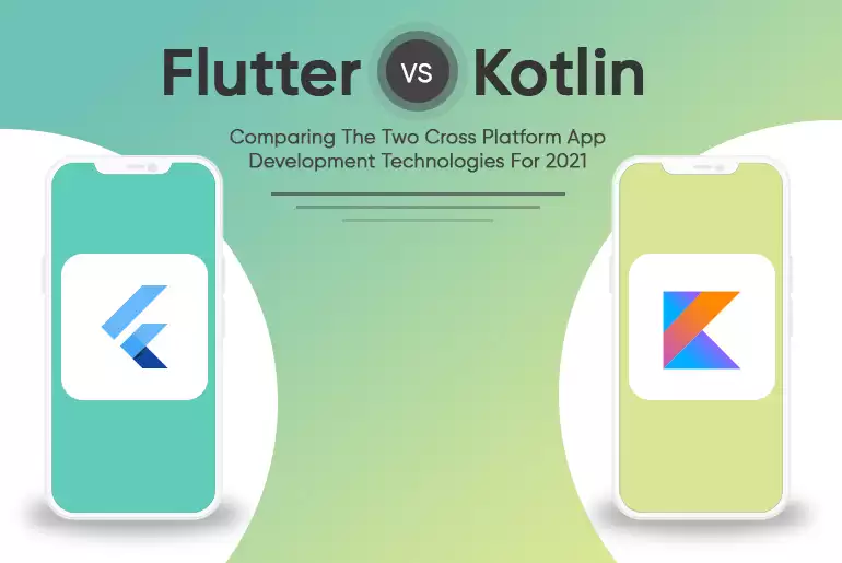 Flutter VS Kotlin Comparing The Two Cross Platform App Development Technologies For 2021